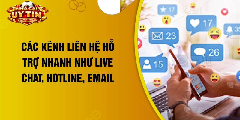 Các kênh liên hệ hỗ trợ nhanh như live chat, hotline, email