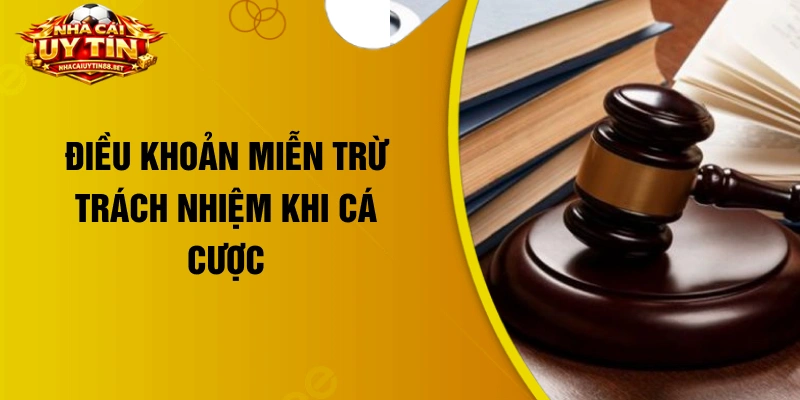 Điều khoản miễn trừ trách nhiệm khi cá cược