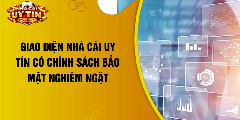 Giao diện nhà cái uy tín có chính sách bảo mật nghiêm ngặt